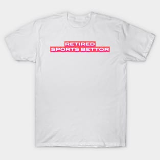 Retired Sports Bettor T-Shirt